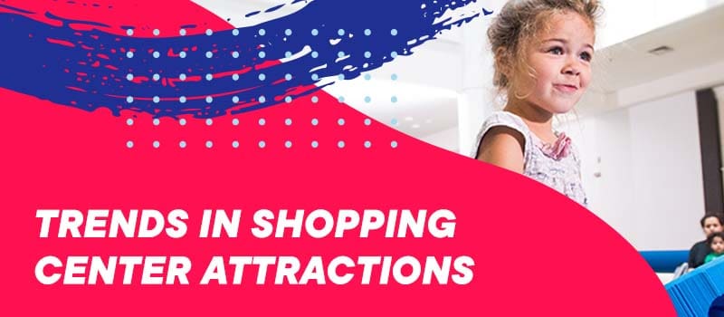 Trends in Shopping Center Attractions