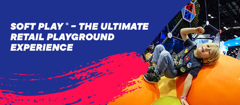 Soft Play - The Ultimate Retail Playground Experience