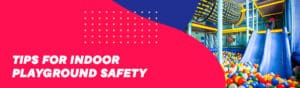 Tips for indoor playground safety
