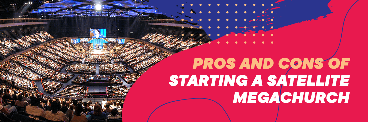 Pros & Cons of satellite megachurches