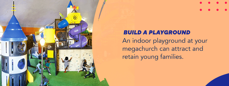 Build a playground for your megachurch