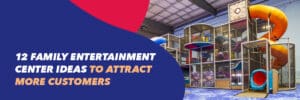 12 family entertainment center ideas to attract more customers