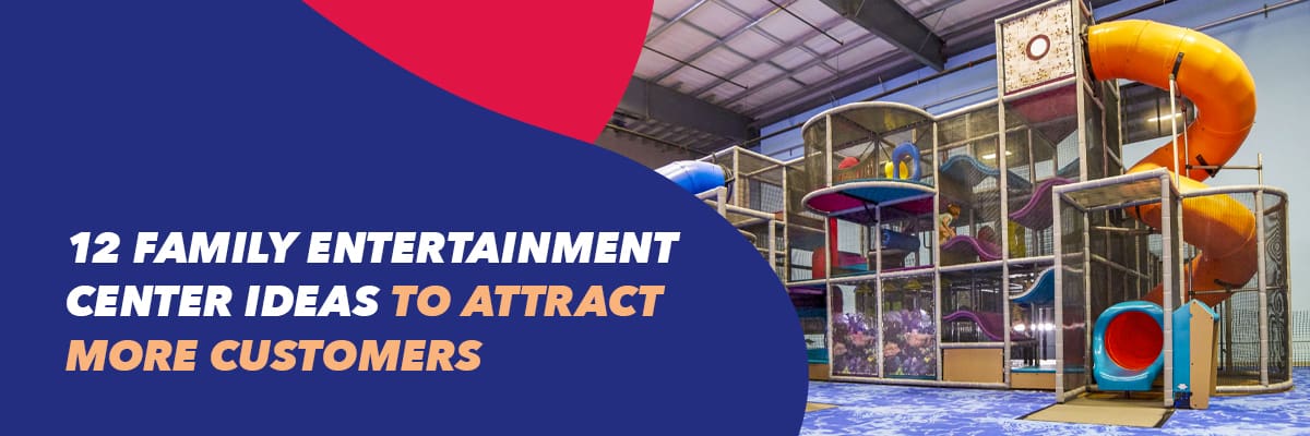 12 family entertainment center ideas to attract more customers