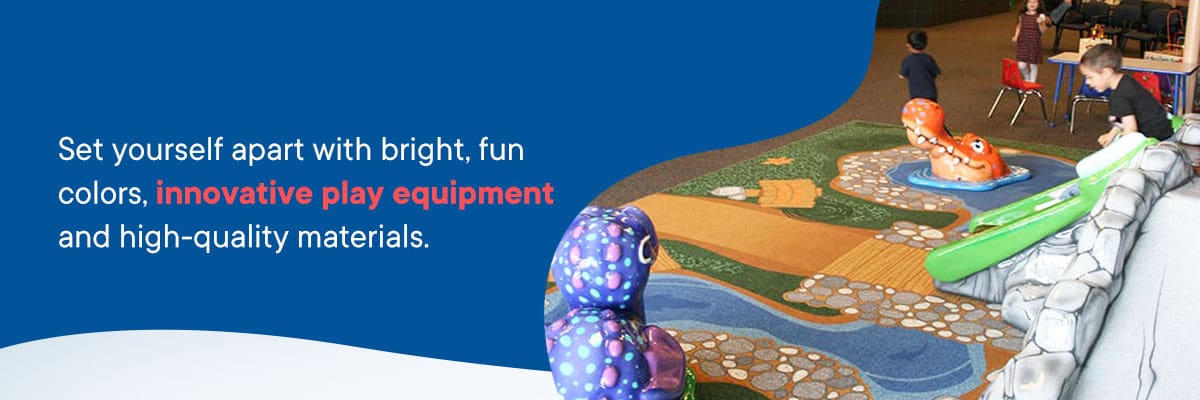 Set yourself apart with bright, fun colors, innovative play equipment and high-quality materials.