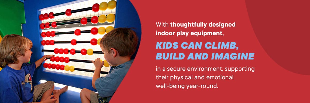 With thoughtfully designed indoor play equipment, kids can climb, build and imagine in a secure environment, supporting their physical and emotional well-being year-round.